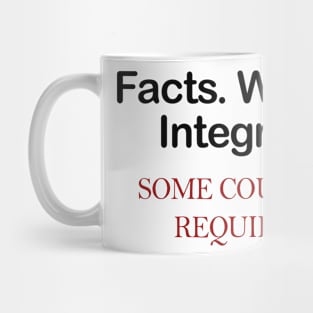 Facts. Words. Integrity Tshirt Some courage required Mug